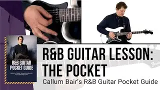 Understanding The Pocket: Upper Structure Voicing | Callum Bair's R&B Guitar Pocket Guide | TrueFire