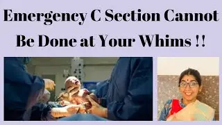 Emergency C Section Cannot Be Done at Your Whims  !!