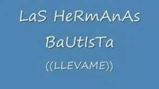 LAS HERMANAS BAUTISTA (LLEVAME)