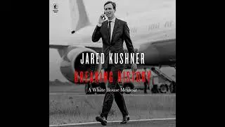 Breaking History: A White House Memoir Audiobook by Jared Kushner
