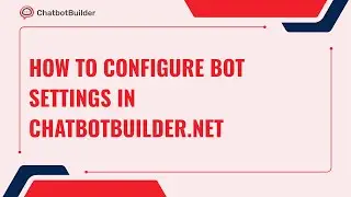 How to Configure Bot Settings in ChatbotBuilder.net