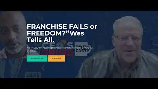FRANCHISE FAILS or FREEDOM?Wes Tells All.