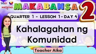 MAKABANSA 2 QUARTER 1 WEEK 1 DAY 4 MATATAG Kahalagahan ng Komunidad #matatagcurriculum REVISED K-12