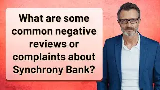 What are some common negative reviews or complaints about Synchrony Bank?
