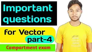 Important Questions of Vectors || Compartment exam || by Akshay Mahto || Educare Tv