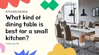 What kind of dining table is best for a small kitchen | Interior Design Ideas