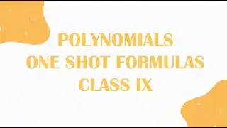 CLASS 9 - POLYNOMIALS - CHAPTERWISE FORMULA SERIES - ONE SHOT FORMULAS - MATHSISTIC