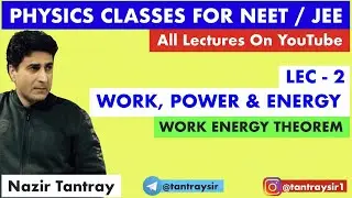 Lec #2 : Work Energy Theorem by Nazir Tantray