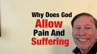 Why Does God Allow Pain And Suffering 