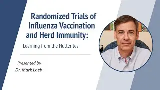 Dr. Loeb - Randomized Trials of Influenza Vaccination & Herd Immunity: Learning from the Hutterites