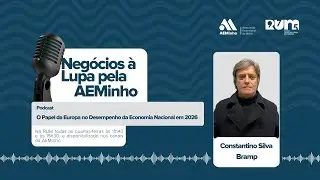 Negócios à Lupa pela AEMinho com Constantino Silva