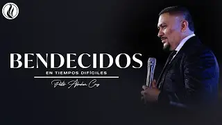 Bendecidos En Tiempos Dif&iacute;ciles | Pastor Abraham Cruz