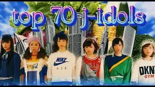 My Top 70 J-pop Idol Songs