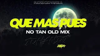 Que Mas Pues - Sech Ft. J Quiles ( Johandj 2024 ) NO TAN OLD MIX
