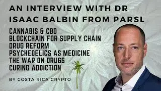 Dr Isaac Balbin from Parsl - Drug Reform, Addiction, Cannabis, CBD, and Psychedelics as Medicine