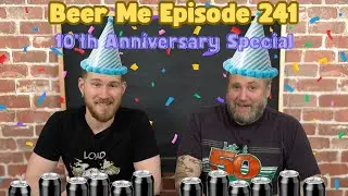 Beer Me Episode 241 - 10th Anniversary Special