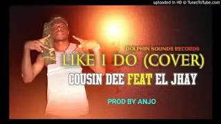 Like I Do(Cover 2020) Cousin Dee ft El Jhay[Prod By Anjo Music]