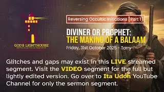[b] Fri. Oct 31 2025  || Reversing Occultic Initiations || Ita Udoh || God's Lighthouse