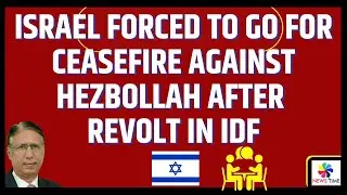Israel Forced to Go for Ceasefire against Hezbollah after revolt in IDF