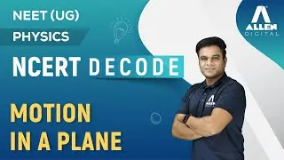 📌NCERT Decode Series | Motion in a Plane | Physics | Easy way to Crack NEET 2024 Exam 📚 | @ALLENNEET