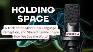 A Trick of the Mind: How Language, Perception, and Shared Reality Shape How We See the World