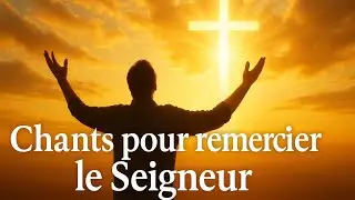 Chansons pour remercier Dieu  &ndash; Laisse ton c&oelig;ur dire merci