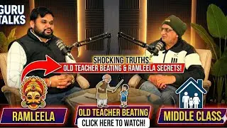 Middle Class Truths | Teacher Beating & Ramleela Secrets | Raj Kumar Girdhar | Guru Talks