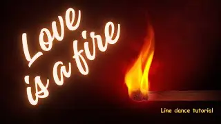 Love is a fire, line dance tutorial