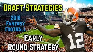 2018 Fantasy Football Draft Strategy: Early Round Strategy