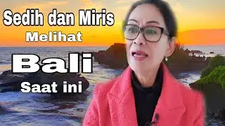 SEDIH DAN MIRIS MELIHAT KONDISI BALI SAAT INI