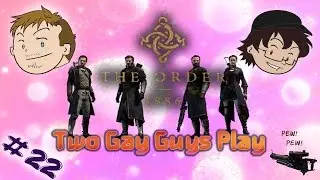 Two Gay Guys Play - The Order 1886 #22 Point At the Slut