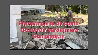 1 parte de cómo construir barda/muro de piedras naturales. 
