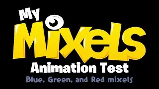 My Mixels Animation Test: Blue, Green, and Red mixels