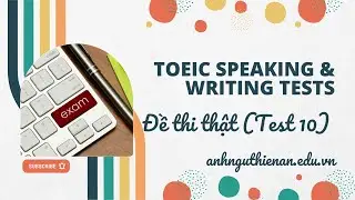 Đề Thi Thật TOEIC Speaking & Writing Tr&ecirc;n M&aacute;y T&iacute;nh (Test 10)