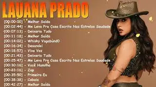 Lauana Prado – Álbum completo sertanejo feminino – Top 10 músicas incluindo Cobaia