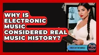 Why Is Electronic Music Considered Real Music History? - Firsts of the World