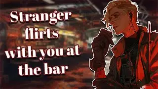 Stranger flirts with you at bar [Strangers to Lovers] [M4F] [ASMR] [Bar]