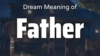Father Dream Meaning & Symbolism | Interpretation Psychology
