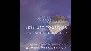 Ateljee DLM - Let's Get Together feat. Sanna Hartfield