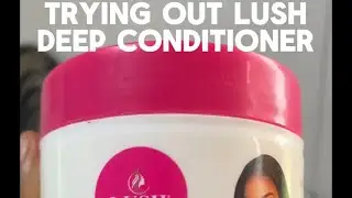 Lush Deep Conditioner on Natural Hair | It Didn&rsquo;t Work for Me & I&rsquo;m Not Sure Why