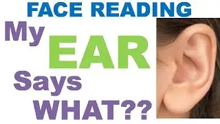 FACE READING - My EAR Says What?? And it’s just hanging out there for the WORLD to SEE