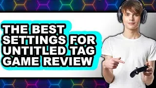 The Best Settings for Untitled Tag Game Review - Watch Before Using