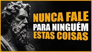 NÃO FALE SOBRE ESSES ASSUNTOS COM NINGUÉM! ENTENDA O MOTIVO | ESTOICISMO
