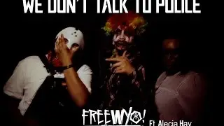 Freewyo - We Don't Talk To Police ft. Alecia Hay [Official Music Video]