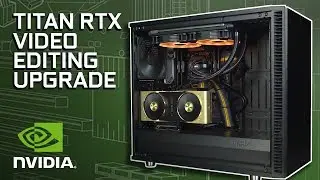 GeForce Garage - Upgrading to the TITAN RTX Editing Rig