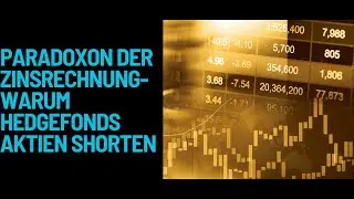 Paradoxon der Zinsrechnung-warum Hedgefonds Aktien shorten