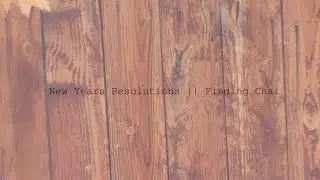 New Years Resolutions 2015 || Finding Chai