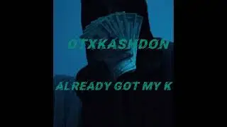 OTXKASHDON - already got my k (official audio)