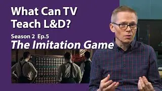 What Can TV Teach L&D? - S2E5 - The Imitation Game