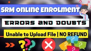 SRM Online Enrollment Process Issues and Doubts Errors | unable to upload | No refund rule